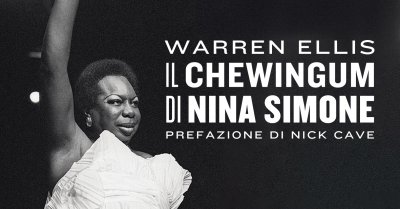 warren ellis il chewingum di nina simone nick cave biblioteca di ulisse narrazioni