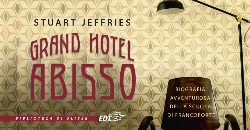 grand hotel abisso stuart jeffries libro narrazioni scuola di francoforte