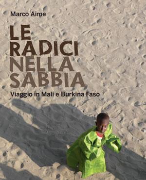 Le radici nella sabbia. Viaggio in Mali e Burkina Faso