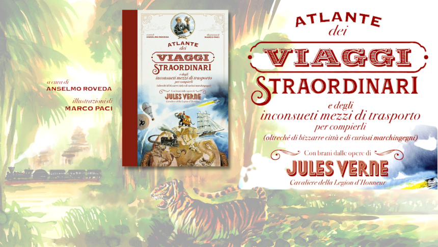 jules verne Atlante dei viaggi straordinari e degli inconsueti mezzi di trasporto per compierli anselmo roveda marco paci picture book libro giralangolo