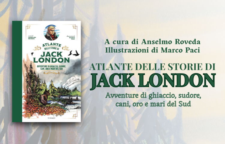 atlante delle storie di jack london anselmo roveda marco paci giralangolo